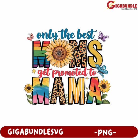 Only the Best Moms Get Promoted to Mama Colorful PNG Design Art