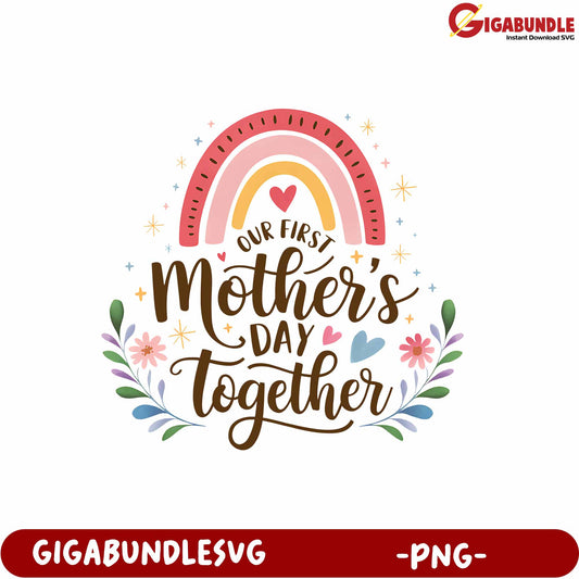 Our First Mother's Day Together Colorful Rainbow PNG Design