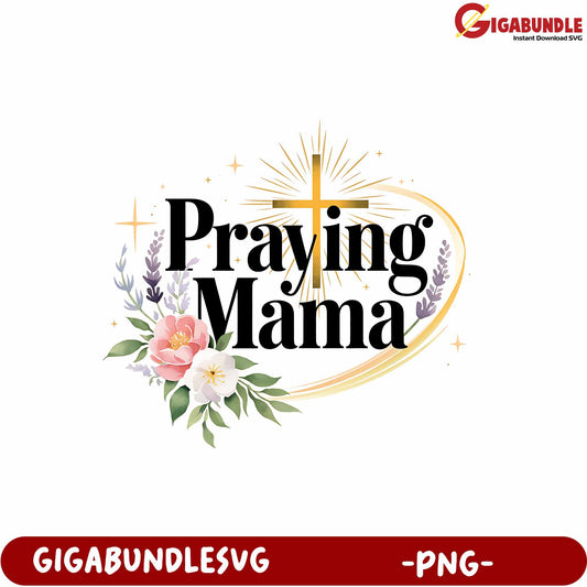 Praying Mama Floral Design PNG for Moms Inspirational Gifts