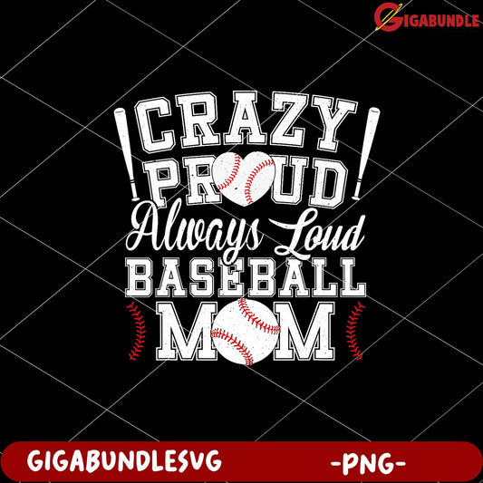 Proud Baseball Mom Always Loud Crazy Spirit PNG Design