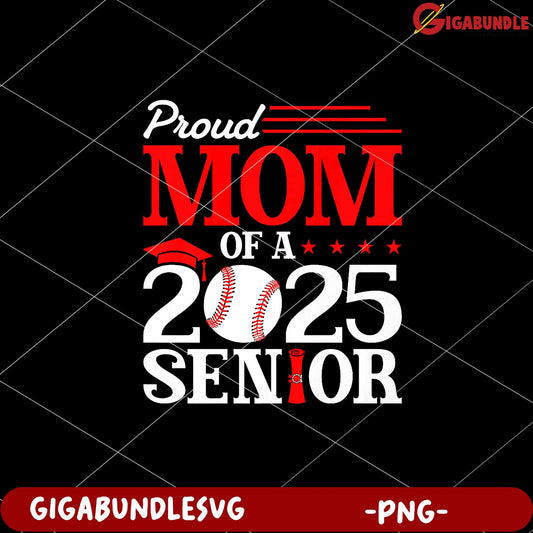 Proud Mom Of A 2025 Senior Baseball PNG Design Printable