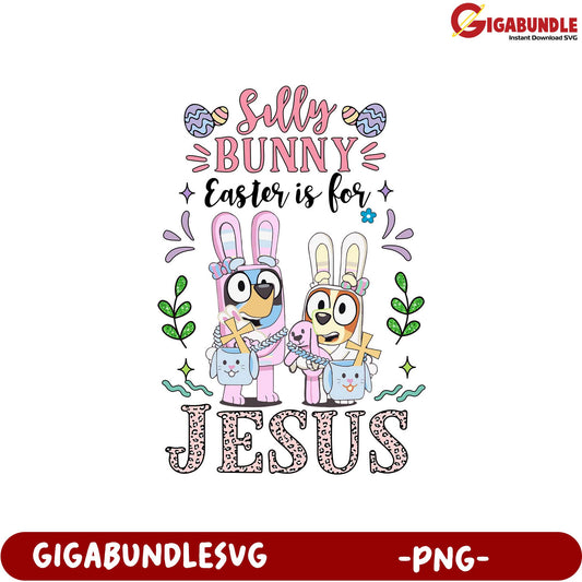 Silly Bunny Easter is For Jesus - Cute PNG Design for Spring