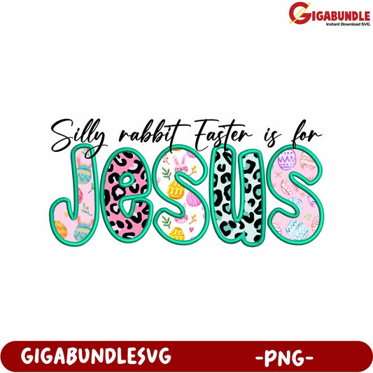 Silly Rabbit Easter Is for Jesus PNG Graphic Design Download