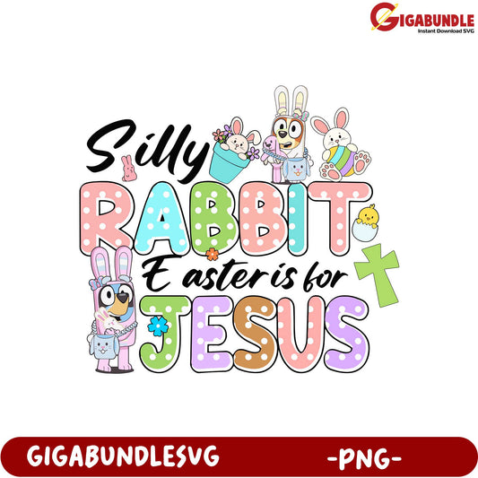 Silly Rabbit, Easter is for Jesus - Cute PNG Design for Spring