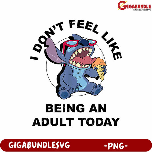Stitch i dont feel like being an adult today png, disney stitch png, lilo and stitch png