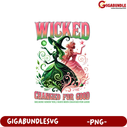 Wicked Changed for Good PNG Art Print Digital Download