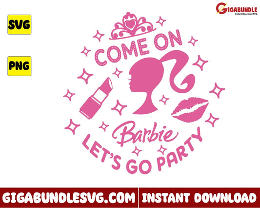 Barbie Svg Come On Lets Go Party Birthday Cartoon - Instant Download