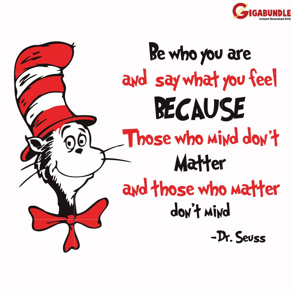 Be Who You Are And Say What Feel Because Those Mind Dont Matter Svg Dr Dr Seuss Quotes Png Dxf Eps