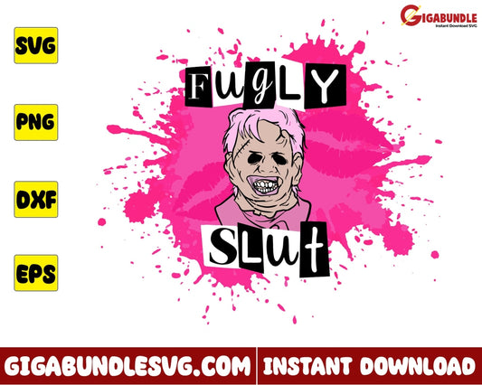 Fugly Slut Svg Horror Mean Girls Halloween - Instant Download