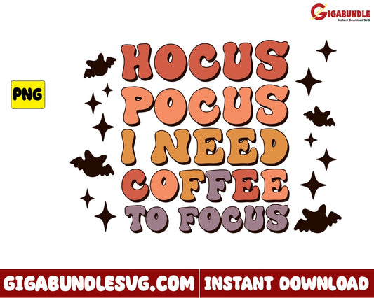 Hocus Pocus Png I Need Coffee To Focus Retro Halloween - Instant Download