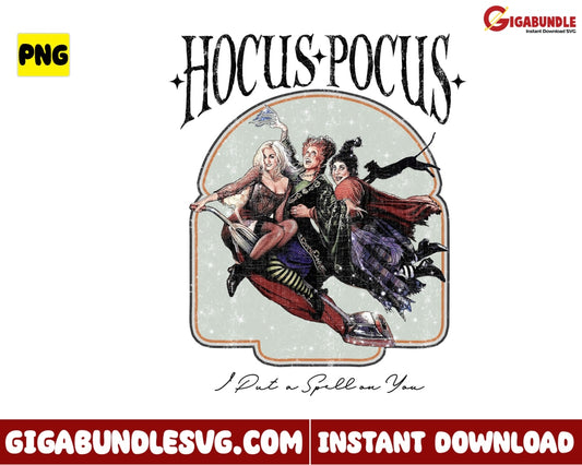 I Put A Spell On You Png Hocus Pocus Sanderson Sister Halloween - Instant Download
