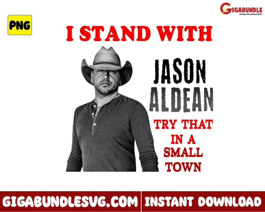 I Stand With Jason Aldean Try That In A Small Town Png Country Music - Instant Download