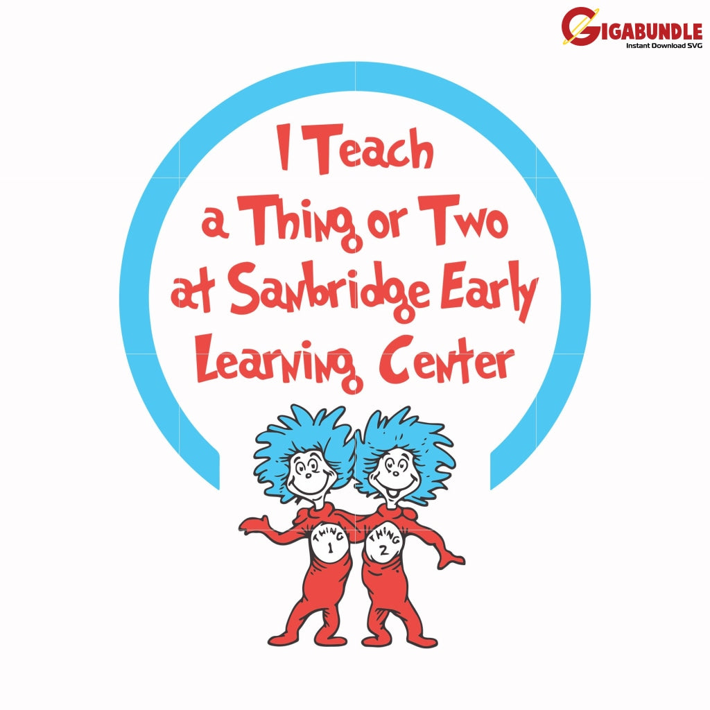 I Teach A Thing Or Two At Sanbridge Early Learning Center Svg Dr Seuss Bundle Dr Quotes Png Dxf Eps
