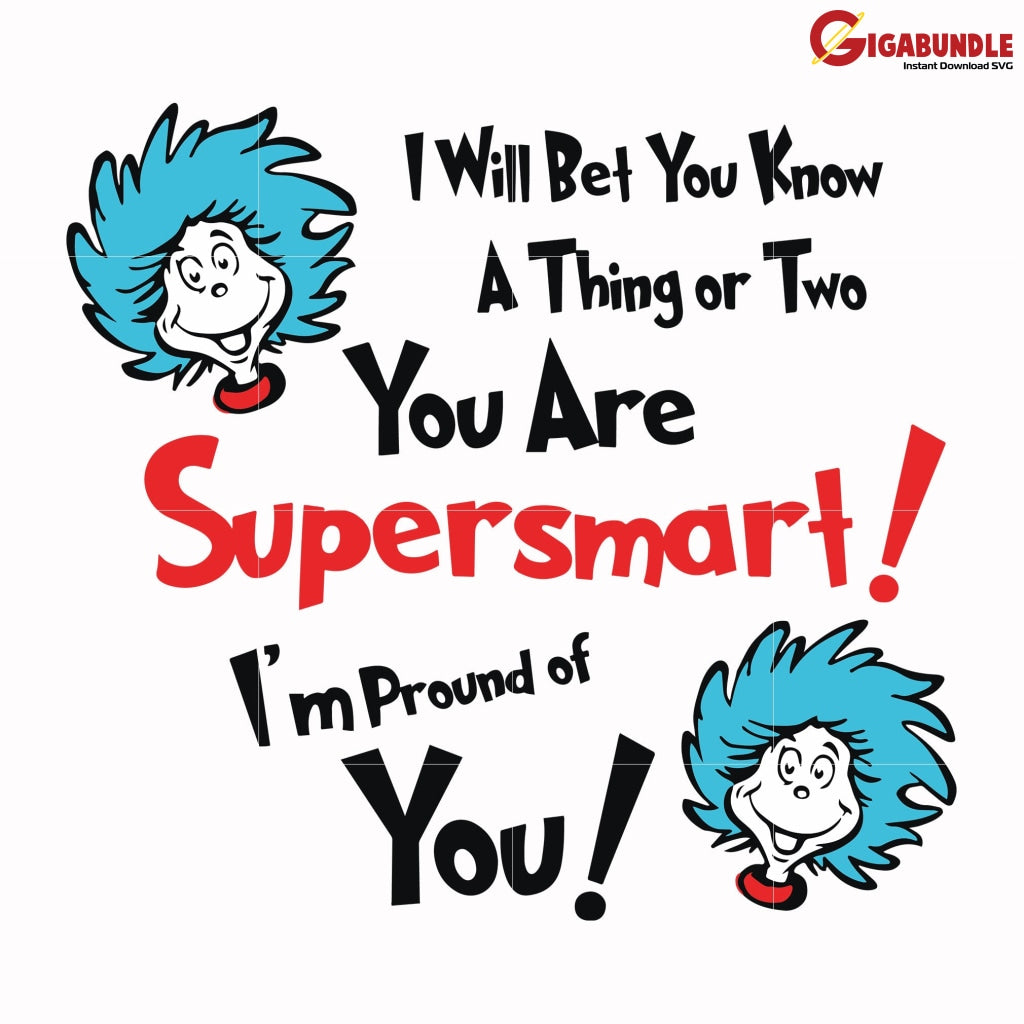I Will Bet You Know A Thing Or Two Are Supersmart Im Proud Of Svg Dr Dr Seuss Quotes Png Dxf Eps