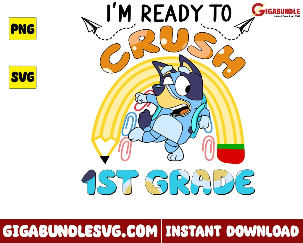 Im Ready To Crush 1St Grade Svg Bluey Dog Cartoon - Instant Download