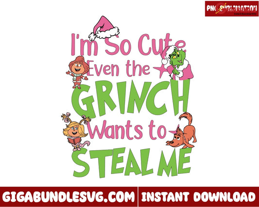 Im So Cute Even The Grinch Wants To Steal Me Png Christmas Png - Instant Download