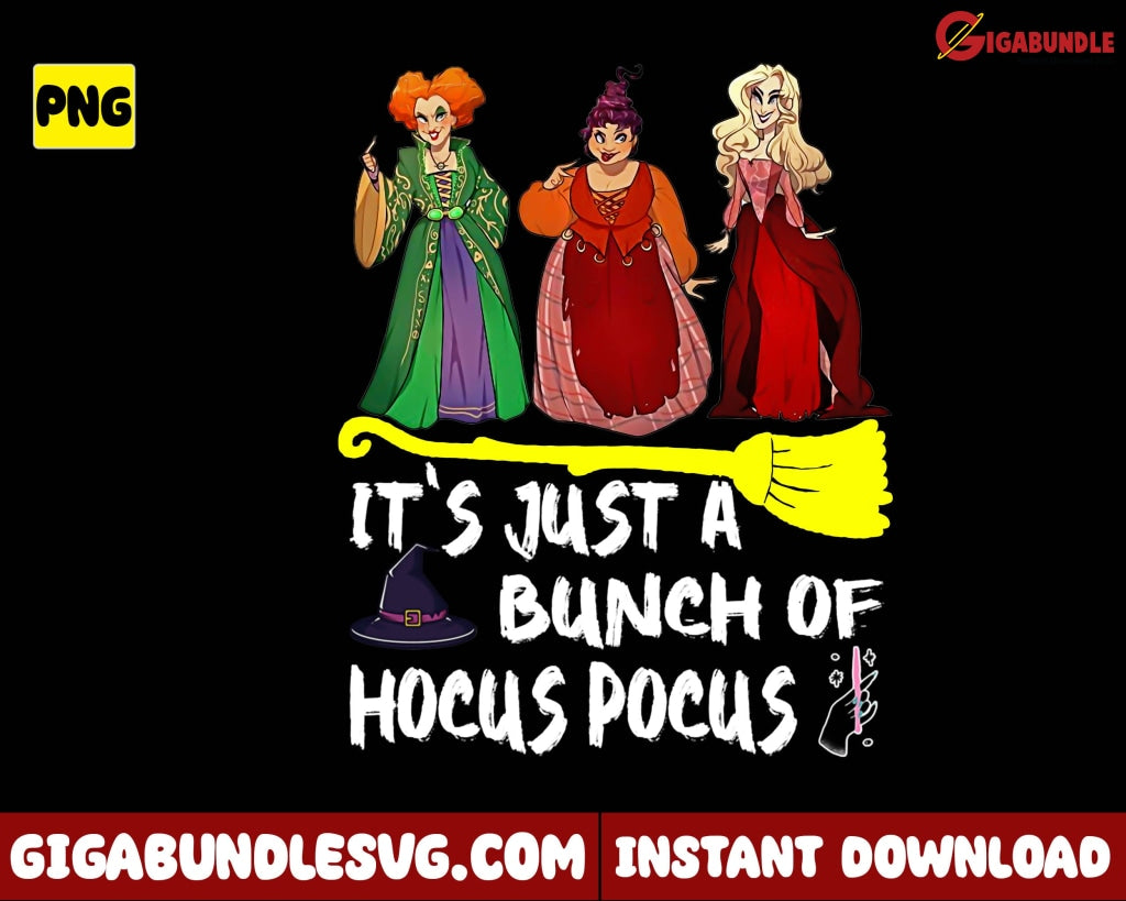 Its Just A Bunch Of Hocus Pocus Png Sanderson Sister Witch Halloween - Instant Download