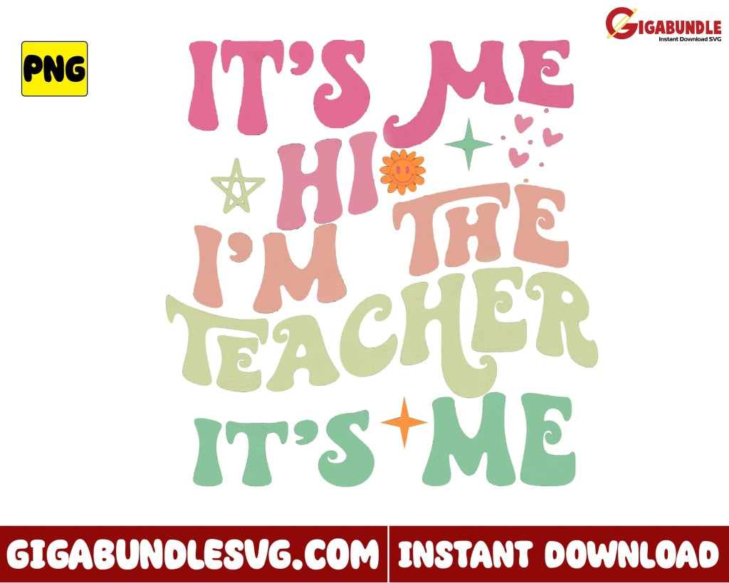 Its Me Hi Im The Teacher Png Gift - Instant Download