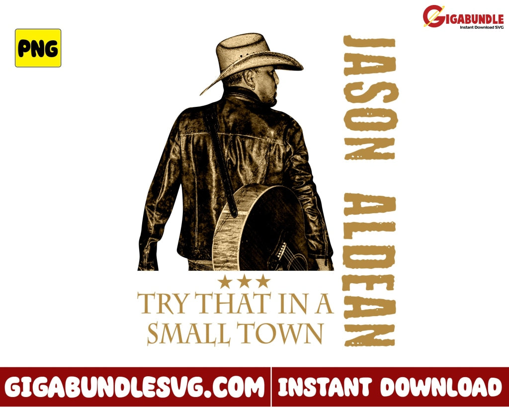 Jason Aldean Png Try That In A Small Town Country Music - Instant Download