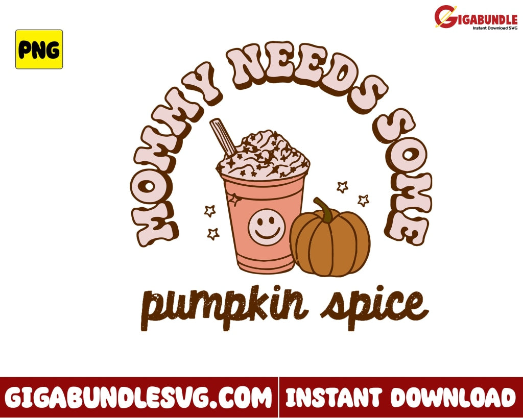 Mommy Needs Some Pumpkin Spice Png Retro Halloween - Instant Download