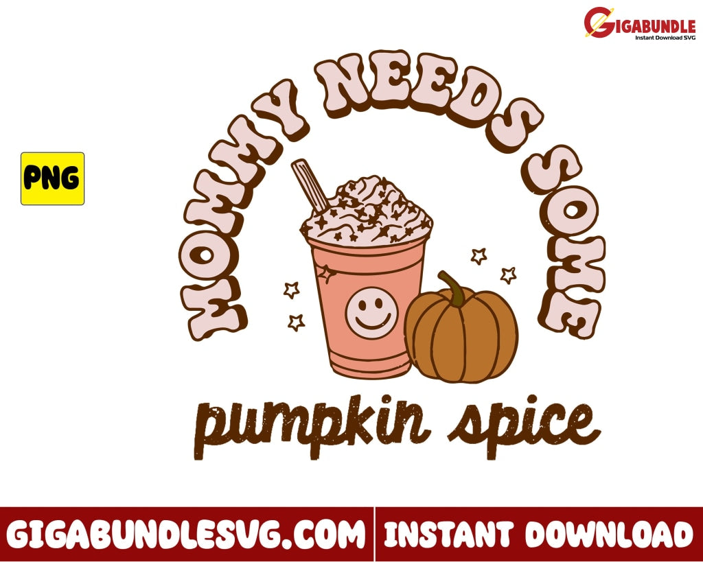 Mommy Needs Some Pumpkin Spice Png Retro Halloween - Instant Download