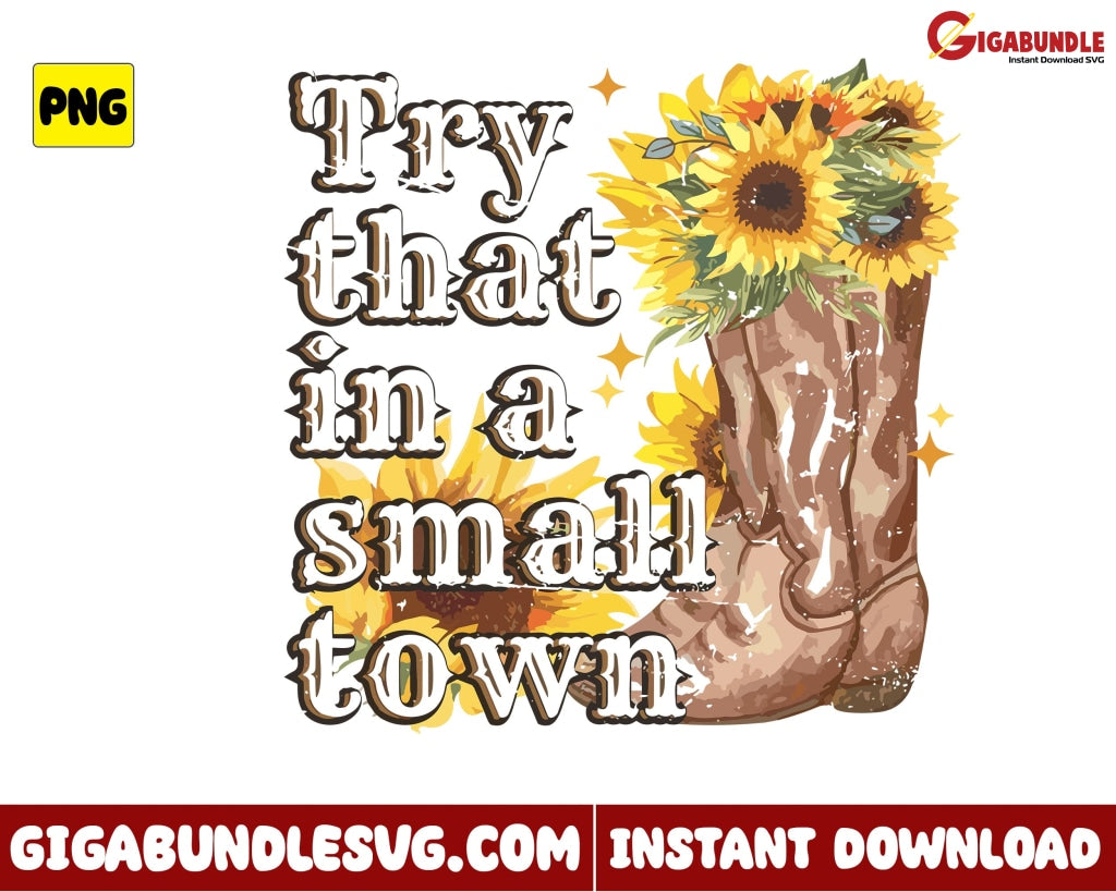 Sunflower Png Try That In A Small Town Country Music - Instant Download