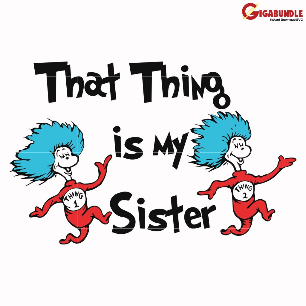 That Thing Is My Sister Svg Dr Seuss Bundle Dr Quotes Png Dxf Eps
