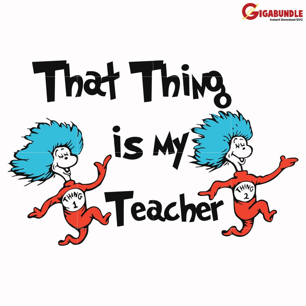 That Thing Is My Teacher Svg Dr Seuss Bundle Dr Quotes Png Dxf Eps