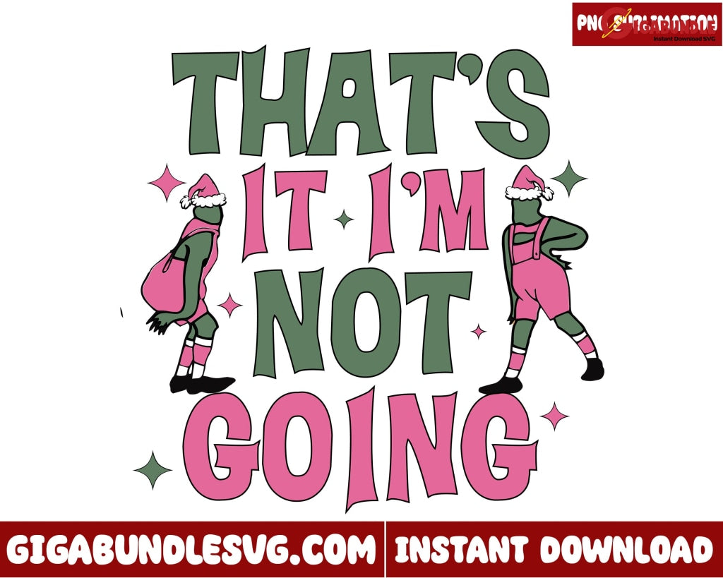 That's it i'm Not Going Png, Merry Grinchmas Png, Pink Grinchmas png, Christmas png