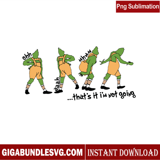 That's It I'm Not Going Yellow Grinch PNG