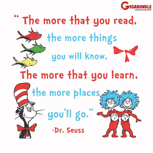 The More That You Read The Things Will Know Learn Places Youll Go Svg Dr Seuss Bundle Dr Quotes Png