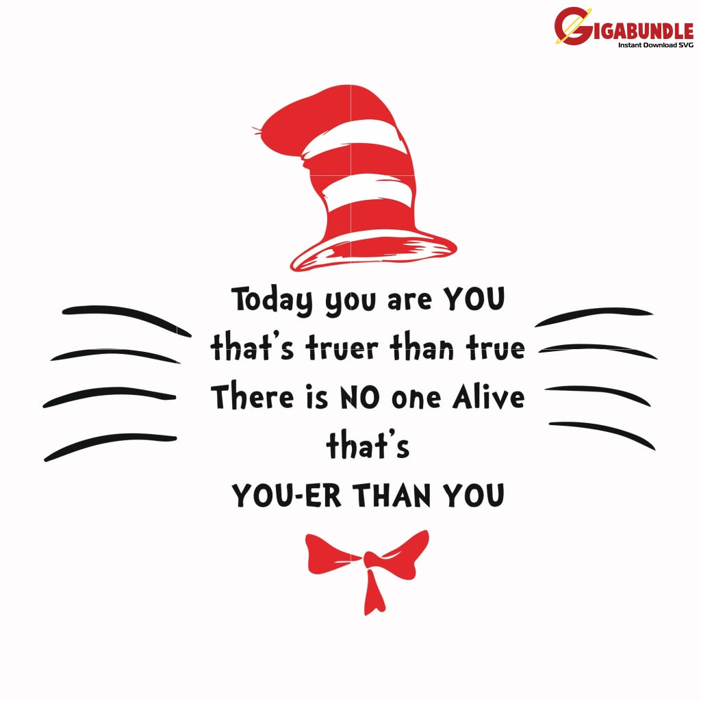 Today You Are Thats Truer Than True There Is No One Alive You-Er Svg Dr Seuss Bundle Dr Quotes Png