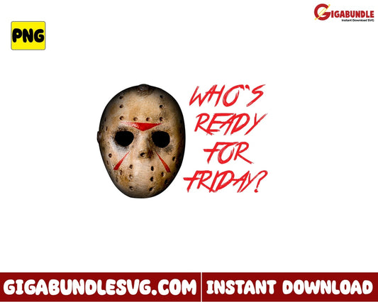 Whos Ready For Friday Png Jason Horror Character Halloween - Instant Download