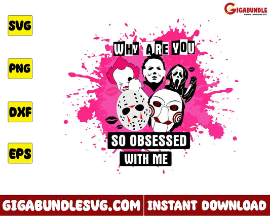 Why You So Obsessed With Me Svg Horror Character Mean Girls Halloween - Instant Download